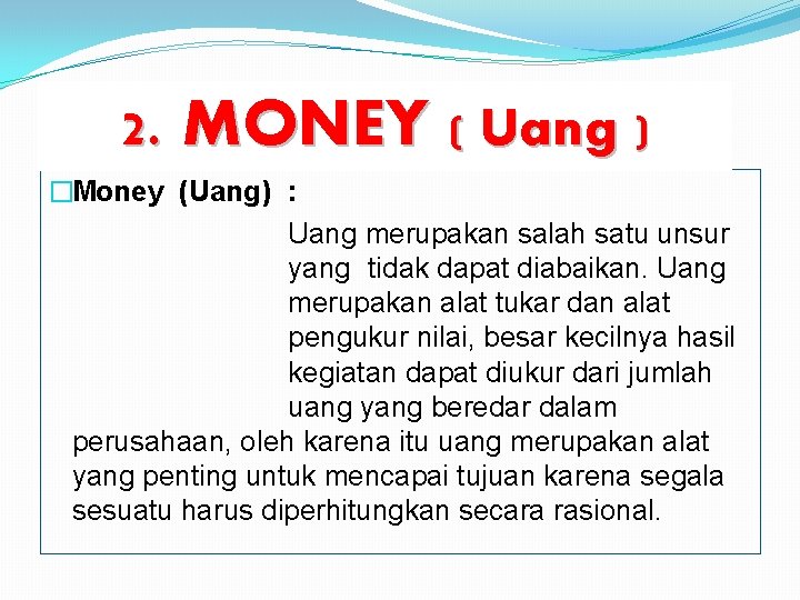 2. MONEY ( Uang ) �Money (Uang) : Uang merupakan salah satu unsur yang