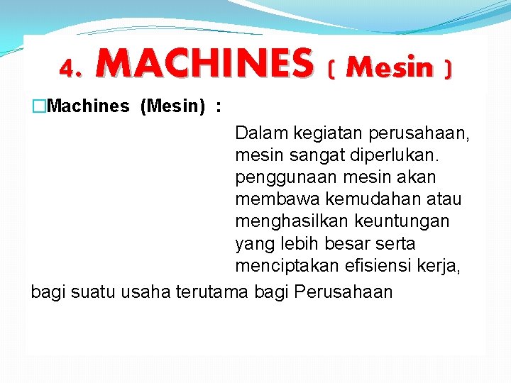 4. MACHINES ( Mesin ) �Machines (Mesin) : Dalam kegiatan perusahaan, mesin sangat diperlukan.