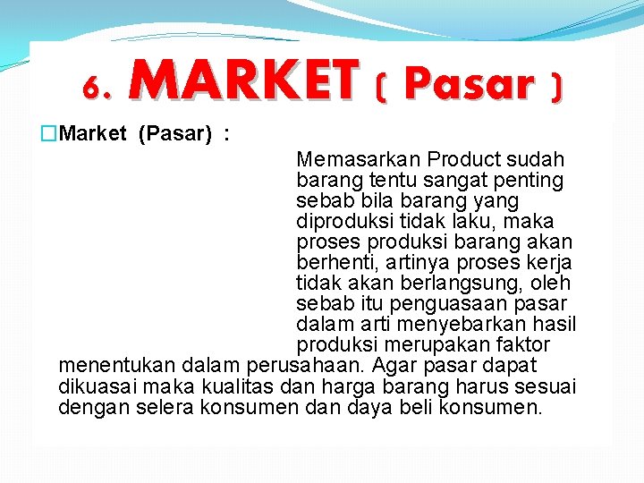 6. MARKET ( Pasar ) �Market (Pasar) : Memasarkan Product sudah barang tentu sangat