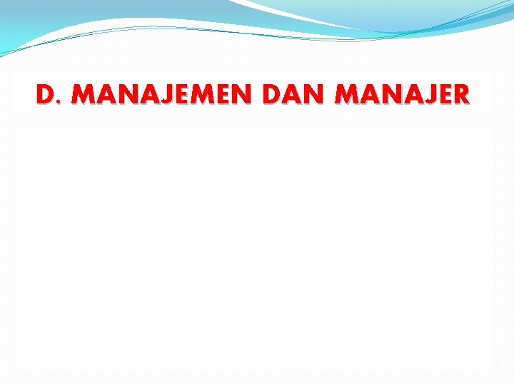 D. MANAJEMEN DAN MANAJER 