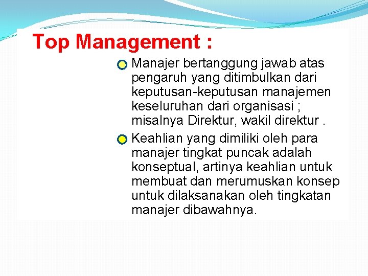  Top Management : Manajer bertanggung jawab atas pengaruh yang ditimbulkan dari keputusan-keputusan manajemen