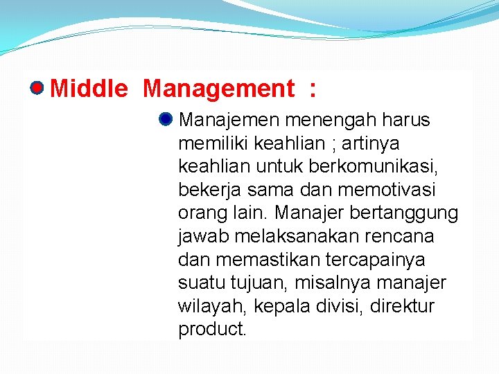  Middle Management : Manajemen menengah harus memiliki keahlian ; artinya keahlian untuk berkomunikasi,