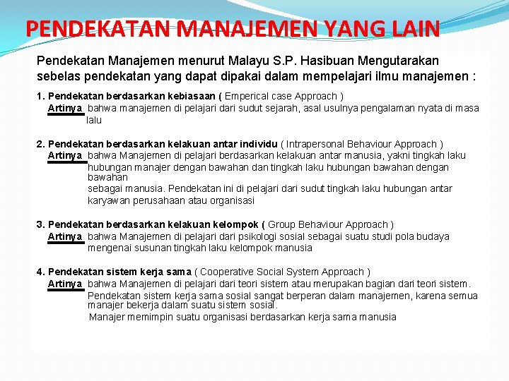 PENDEKATAN MANAJEMEN YANG LAIN Pendekatan Manajemen menurut Malayu S. P. Hasibuan Mengutarakan sebelas pendekatan