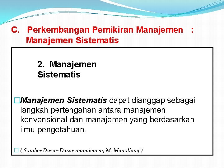 C. Perkembangan Pemikiran Manajemen : Manajemen Sistematis 2. Manajemen Sistematis �Manajemen Sistematis dapat dianggap