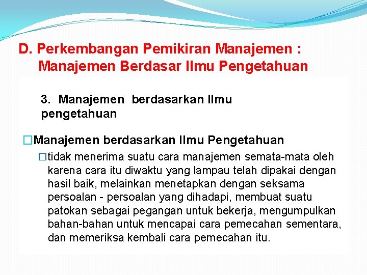 D. Perkembangan Pemikiran Manajemen : Manajemen Berdasar Ilmu Pengetahuan 3. Manajemen berdasarkan Ilmu pengetahuan