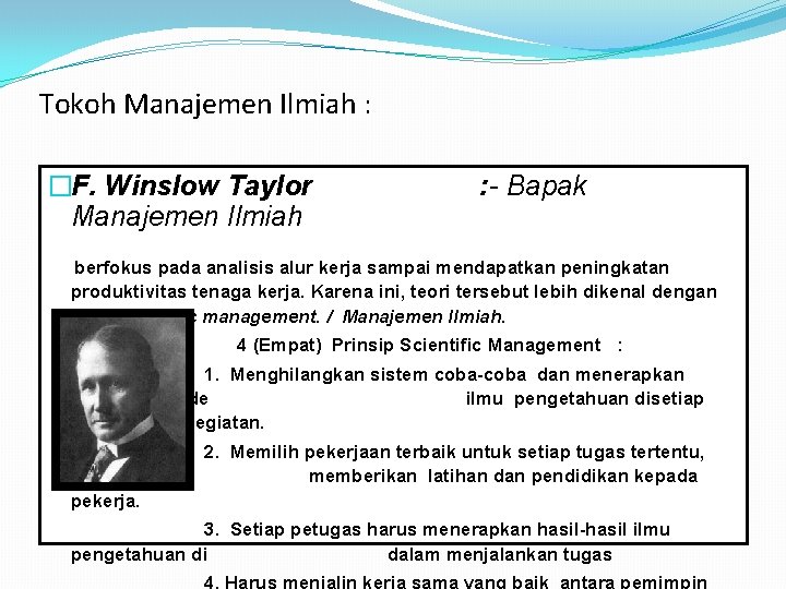 Tokoh Manajemen Ilmiah : �F. Winslow Taylor (1856 -1915) : - Bapak Manajemen Ilmiah