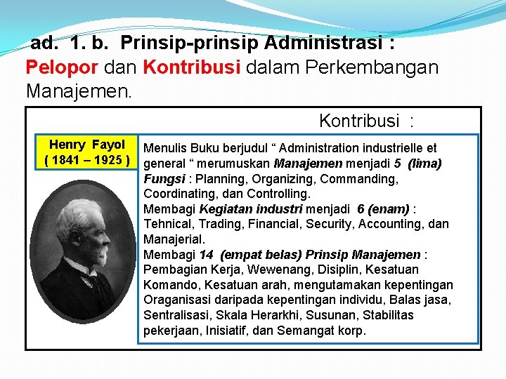 ad. 1. b. Prinsip-prinsip Administrasi : Pelopor dan Kontribusi dalam Perkembangan Manajemen. Kontribusi :