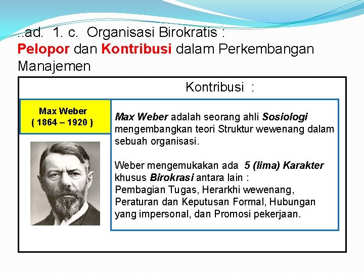 . . ad. 1. c. Organisasi Birokratis : Pelopor dan Kontribusi dalam Perkembangan Manajemen