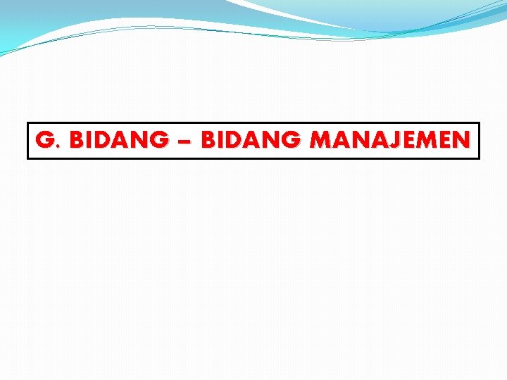 G. BIDANG – BIDANG MANAJEMEN 