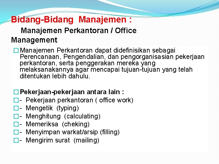 Bidang-Bidang Manajemen : Manajemen Perkantoran / Office Management �Manajemen Perkantoran dapat didefinisikan sebagai Perencanaan,