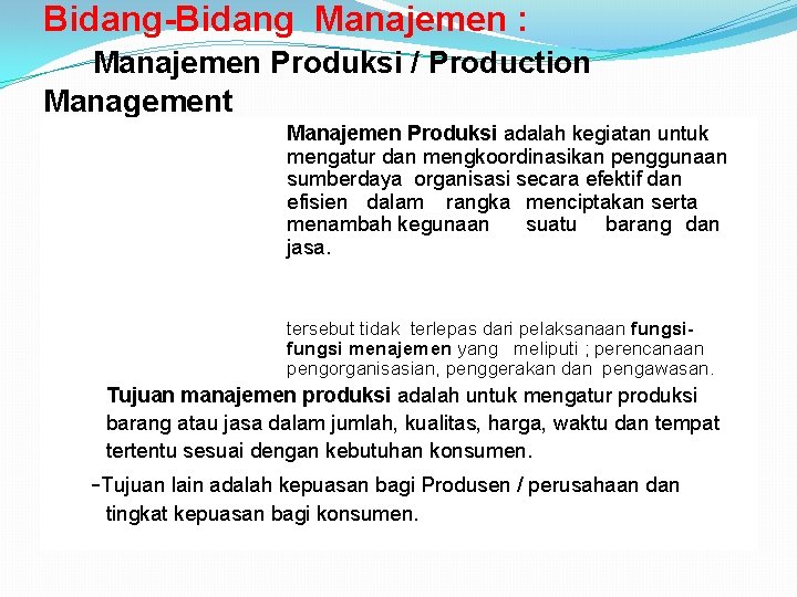  Bidang-Bidang Manajemen : Manajemen Produksi / Production Management Manajemen Produksi adalah kegiatan untuk