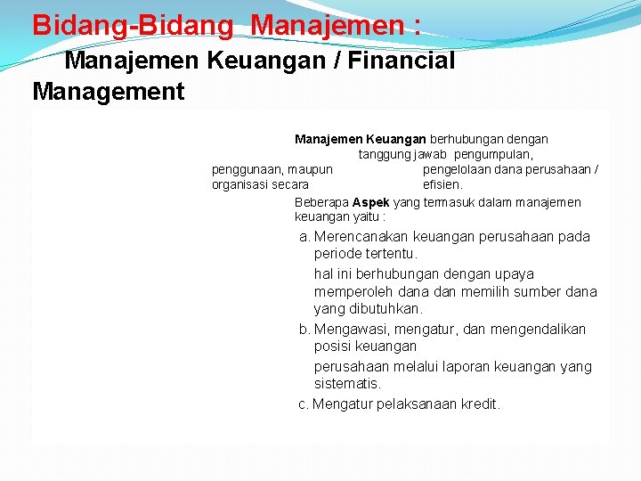 Bidang-Bidang Manajemen : Manajemen Keuangan / Financial Management Manajemen Keuangan berhubungan dengan tanggung jawab