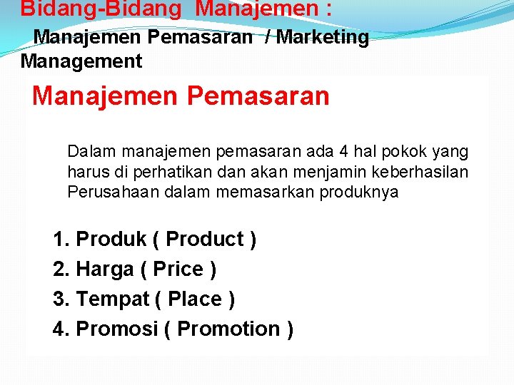 Bidang-Bidang Manajemen : Manajemen Pemasaran / Marketing Management Manajemen Pemasaran Dalam manajemen pemasaran ada