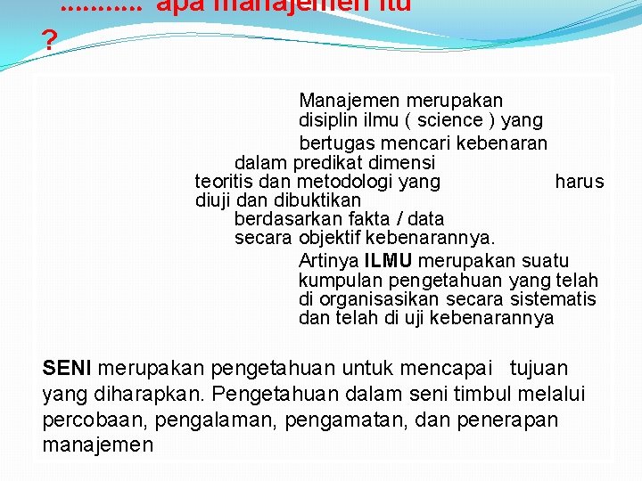 . . . apa manajemen itu ? Manajemen merupakan disiplin ilmu ( science )