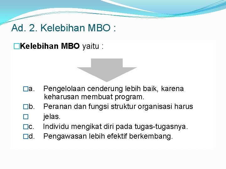 Ad. 2. Kelebihan MBO : �Kelebihan MBO yaitu : �a. Pengelolaan cenderung lebih baik,