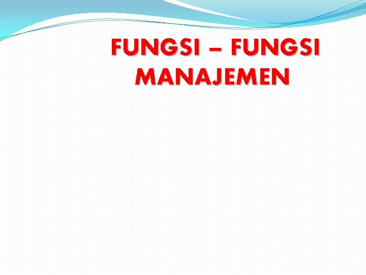 FUNGSI – FUNGSI MANAJEMEN 