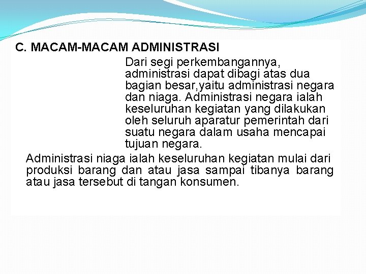 C. MACAM-MACAM ADMINISTRASI Dari segi perkembangannya, administrasi dapat dibagi atas dua bagian besar, yaitu