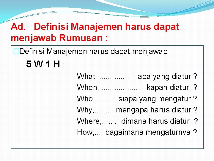 Ad. Definisi Manajemen harus dapat menjawab Rumusan : �Definisi Manajemen harus dapat menjawab 5