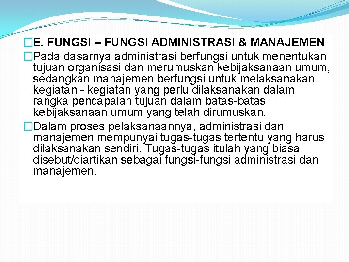 �E. FUNGSI – FUNGSI ADMINISTRASI & MANAJEMEN �Pada dasarnya administrasi berfungsi untuk menentukan tujuan