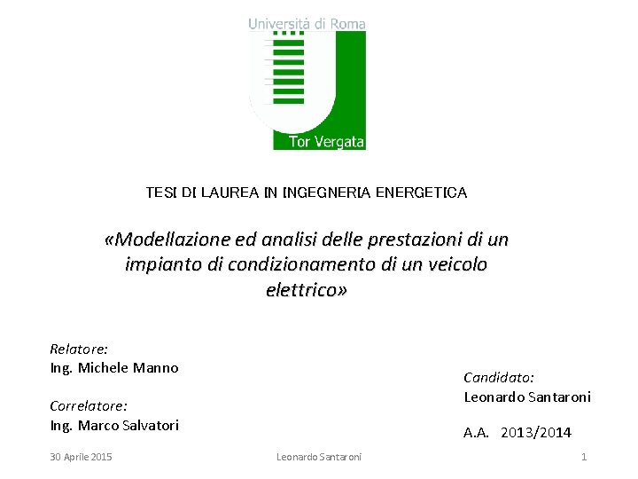 TESI DI LAUREA IN INGEGNERIA ENERGETICA «Modellazione ed analisi delle prestazioni di un impianto TESI DI LAUREA IN INGEGNERIA ENERGETICA «Modellazione ed analisi delle prestazioni di un impianto