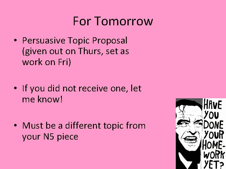 For Tomorrow • Persuasive Topic Proposal (given out on Thurs, set as work on For Tomorrow • Persuasive Topic Proposal (given out on Thurs, set as work on