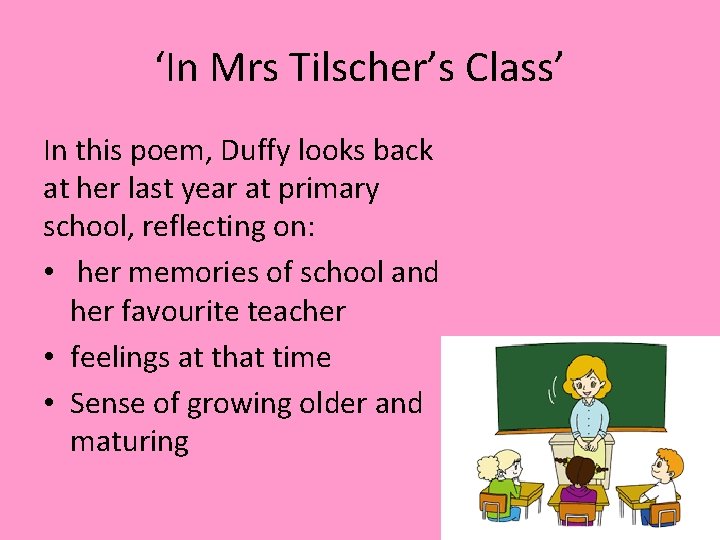 ‘In Mrs Tilscher’s Class’ In this poem, Duffy looks back at her last year ‘In Mrs Tilscher’s Class’ In this poem, Duffy looks back at her last year
