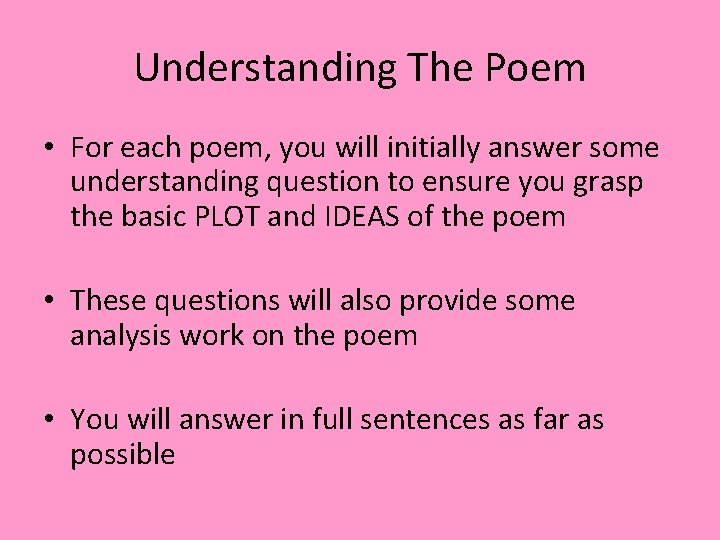 Understanding The Poem • For each poem, you will initially answer some understanding question Understanding The Poem • For each poem, you will initially answer some understanding question