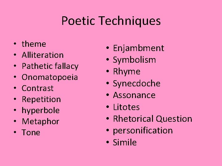 Poetic Techniques • • • theme Alliteration Pathetic fallacy Onomatopoeia Contrast Repetition hyperbole Metaphor Poetic Techniques • • • theme Alliteration Pathetic fallacy Onomatopoeia Contrast Repetition hyperbole Metaphor