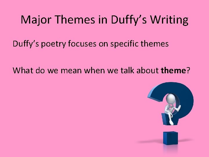 Major Themes in Duffy’s Writing Duffy’s poetry focuses on specific themes What do we Major Themes in Duffy’s Writing Duffy’s poetry focuses on specific themes What do we