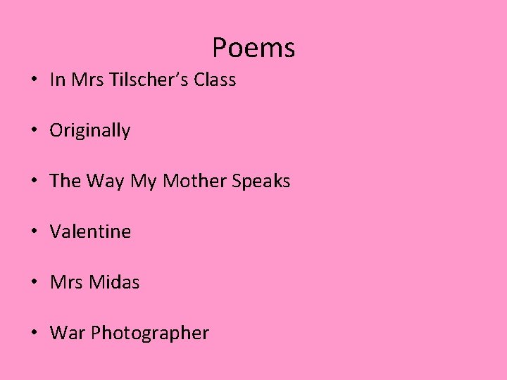 Poems • In Mrs Tilscher’s Class • Originally • The Way My Mother Speaks Poems • In Mrs Tilscher’s Class • Originally • The Way My Mother Speaks