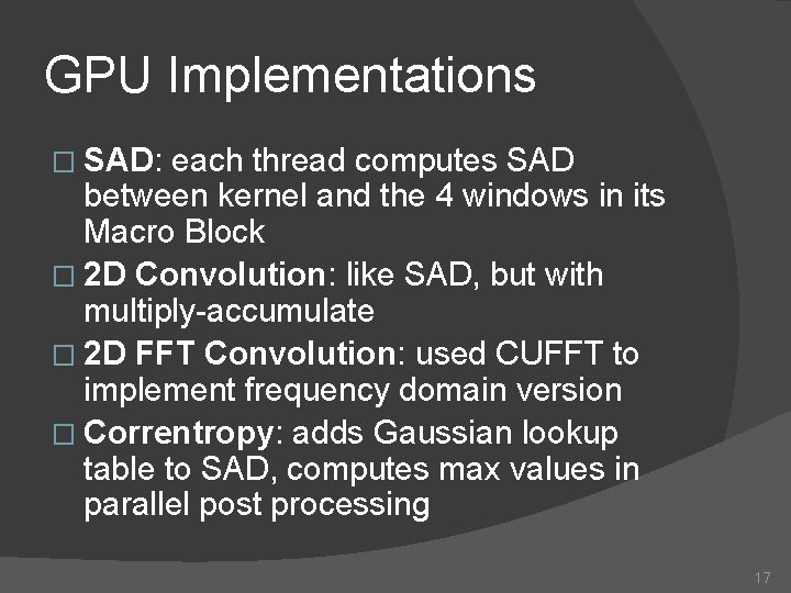 GPU Implementations � SAD: each thread computes SAD between kernel and the 4 windows
