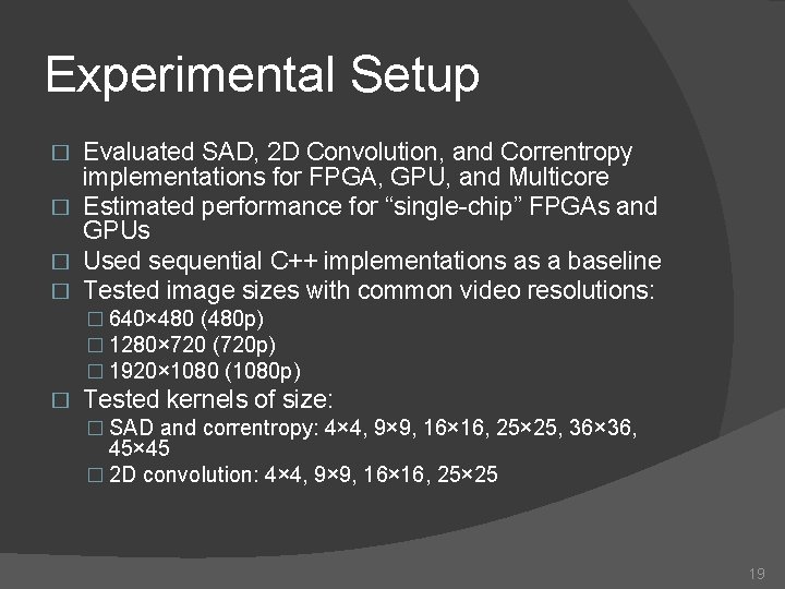 Experimental Setup Evaluated SAD, 2 D Convolution, and Correntropy implementations for FPGA, GPU, and