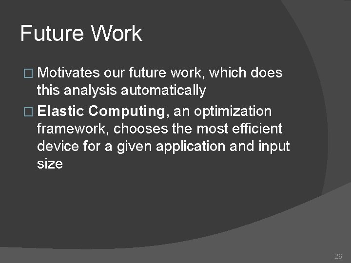 Future Work � Motivates our future work, which does this analysis automatically � Elastic