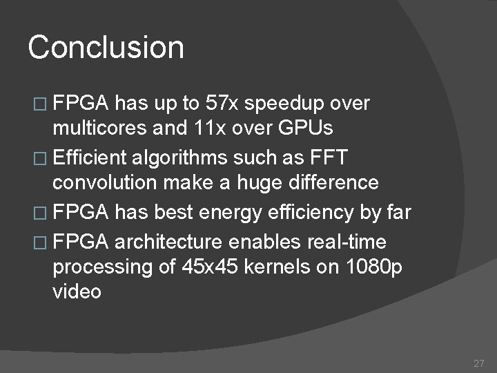 Conclusion � FPGA has up to 57 x speedup over multicores and 11 x