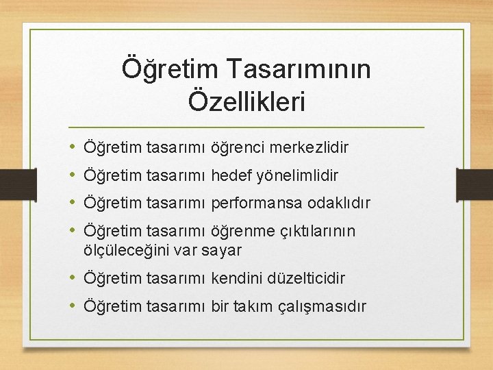 Öğretim Tasarımının Özellikleri • • Öğretim tasarımı öğrenci merkezlidir Öğretim tasarımı hedef yönelimlidir Öğretim Öğretim Tasarımının Özellikleri • • Öğretim tasarımı öğrenci merkezlidir Öğretim tasarımı hedef yönelimlidir Öğretim