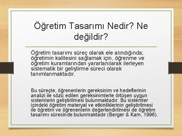 Öğretim Tasarımı Nedir? Ne değildir? Öğretim tasarımı süreç olarak ele alındığında; öğretimin kalitesini sağlamak Öğretim Tasarımı Nedir? Ne değildir? Öğretim tasarımı süreç olarak ele alındığında; öğretimin kalitesini sağlamak