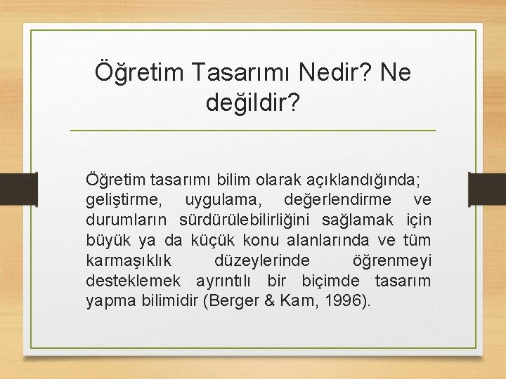 Öğretim Tasarımı Nedir? Ne değildir? Öğretim tasarımı bilim olarak açıklandığında; geliştirme, uygulama, değerlendirme ve Öğretim Tasarımı Nedir? Ne değildir? Öğretim tasarımı bilim olarak açıklandığında; geliştirme, uygulama, değerlendirme ve