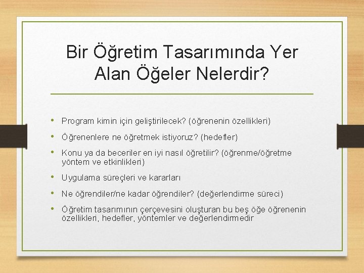 Bir Öğretim Tasarımında Yer Alan Öğeler Nelerdir? • Program kimin için geliştirilecek? (öğrenenin özellikleri)