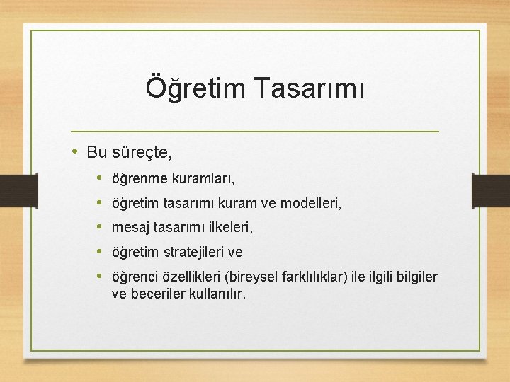 Öğretim Tasarımı • Bu süreçte, • • • öğrenme kuramları, öğretim tasarımı kuram ve Öğretim Tasarımı • Bu süreçte, • • • öğrenme kuramları, öğretim tasarımı kuram ve