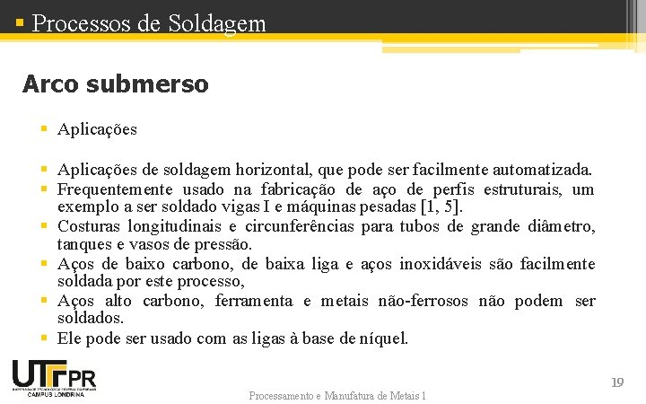 § Processos de Soldagem Arco submerso § Aplicações de soldagem horizontal, que pode ser § Processos de Soldagem Arco submerso § Aplicações de soldagem horizontal, que pode ser