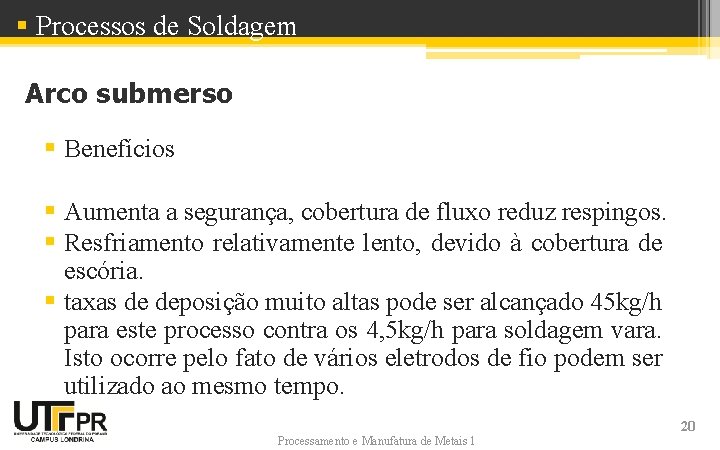 § Processos de Soldagem Arco submerso § Benefícios § Aumenta a segurança, cobertura de § Processos de Soldagem Arco submerso § Benefícios § Aumenta a segurança, cobertura de
