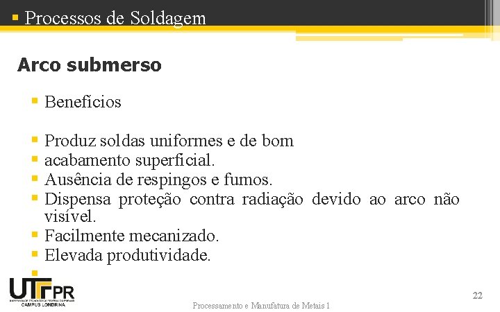 § Processos de Soldagem Arco submerso § Benefícios § § Produz soldas uniformes e § Processos de Soldagem Arco submerso § Benefícios § § Produz soldas uniformes e