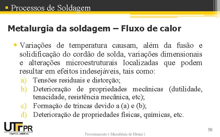 § Processos de Soldagem Metalurgia da soldagem – Fluxo de calor § Variações de § Processos de Soldagem Metalurgia da soldagem – Fluxo de calor § Variações de