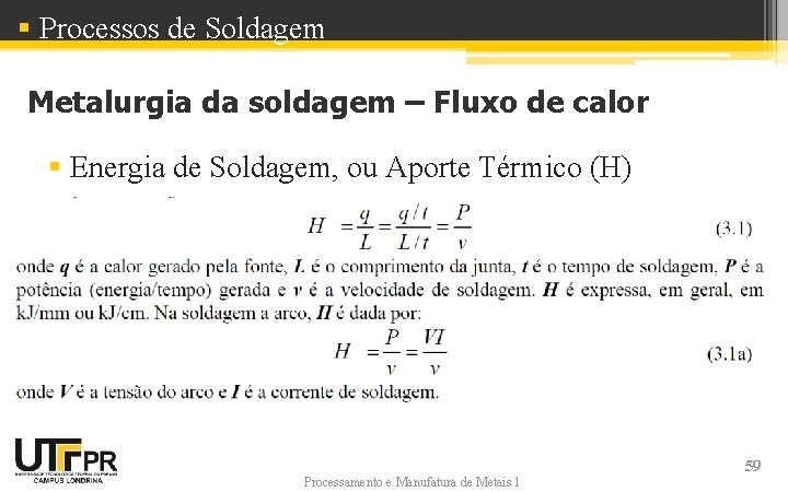 § Processos de Soldagem Metalurgia da soldagem – Fluxo de calor § Energia de § Processos de Soldagem Metalurgia da soldagem – Fluxo de calor § Energia de