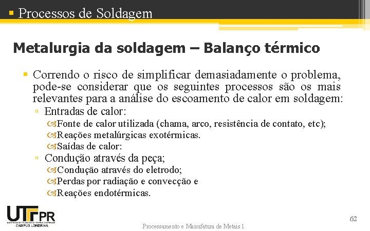 § Processos de Soldagem Metalurgia da soldagem – Balanço térmico § Correndo o risco § Processos de Soldagem Metalurgia da soldagem – Balanço térmico § Correndo o risco