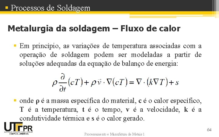 § Processos de Soldagem Metalurgia da soldagem – Fluxo de calor § Em princípio, § Processos de Soldagem Metalurgia da soldagem – Fluxo de calor § Em princípio,