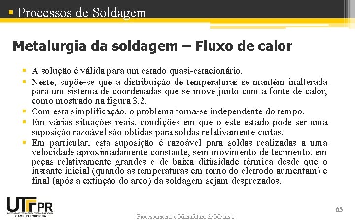 § Processos de Soldagem Metalurgia da soldagem – Fluxo de calor § A solução § Processos de Soldagem Metalurgia da soldagem – Fluxo de calor § A solução