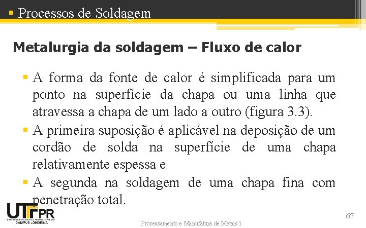 § Processos de Soldagem Metalurgia da soldagem – Fluxo de calor § A forma § Processos de Soldagem Metalurgia da soldagem – Fluxo de calor § A forma