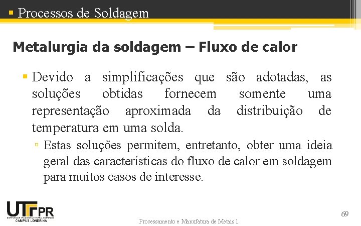 § Processos de Soldagem Metalurgia da soldagem – Fluxo de calor § Devido a § Processos de Soldagem Metalurgia da soldagem – Fluxo de calor § Devido a