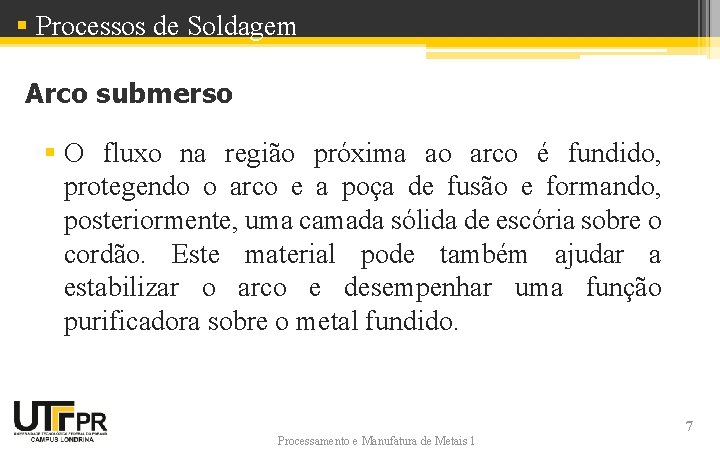 § Processos de Soldagem Arco submerso § O fluxo na região próxima ao arco § Processos de Soldagem Arco submerso § O fluxo na região próxima ao arco